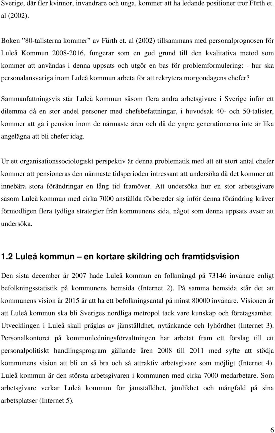 problemformulering: - hur ska personalansvariga inom Luleå kommun arbeta för att rekrytera morgondagens chefer?