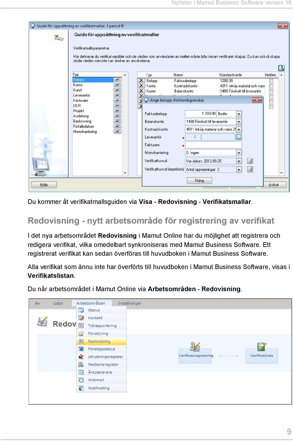 redigera verifikat, vilka omedelbart synkroniseras med Mamut Business Software.