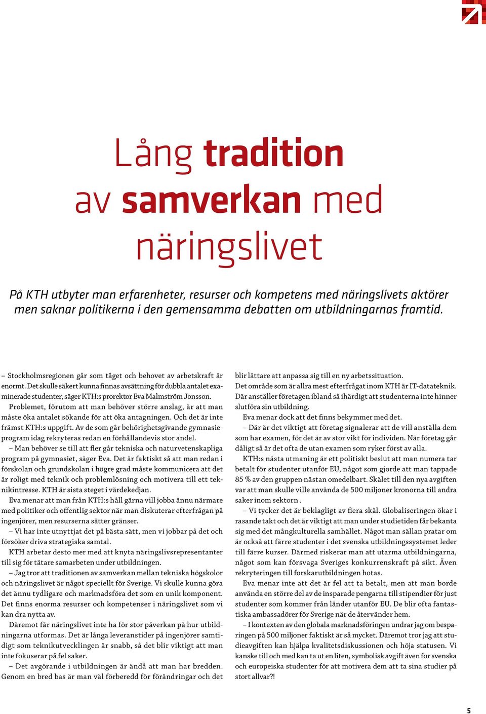 Det skulle säkert kunna finnas avsättning för dubbla antalet examinerade studenter, säger KTH:s prorektor Eva Malmström Jonsson.
