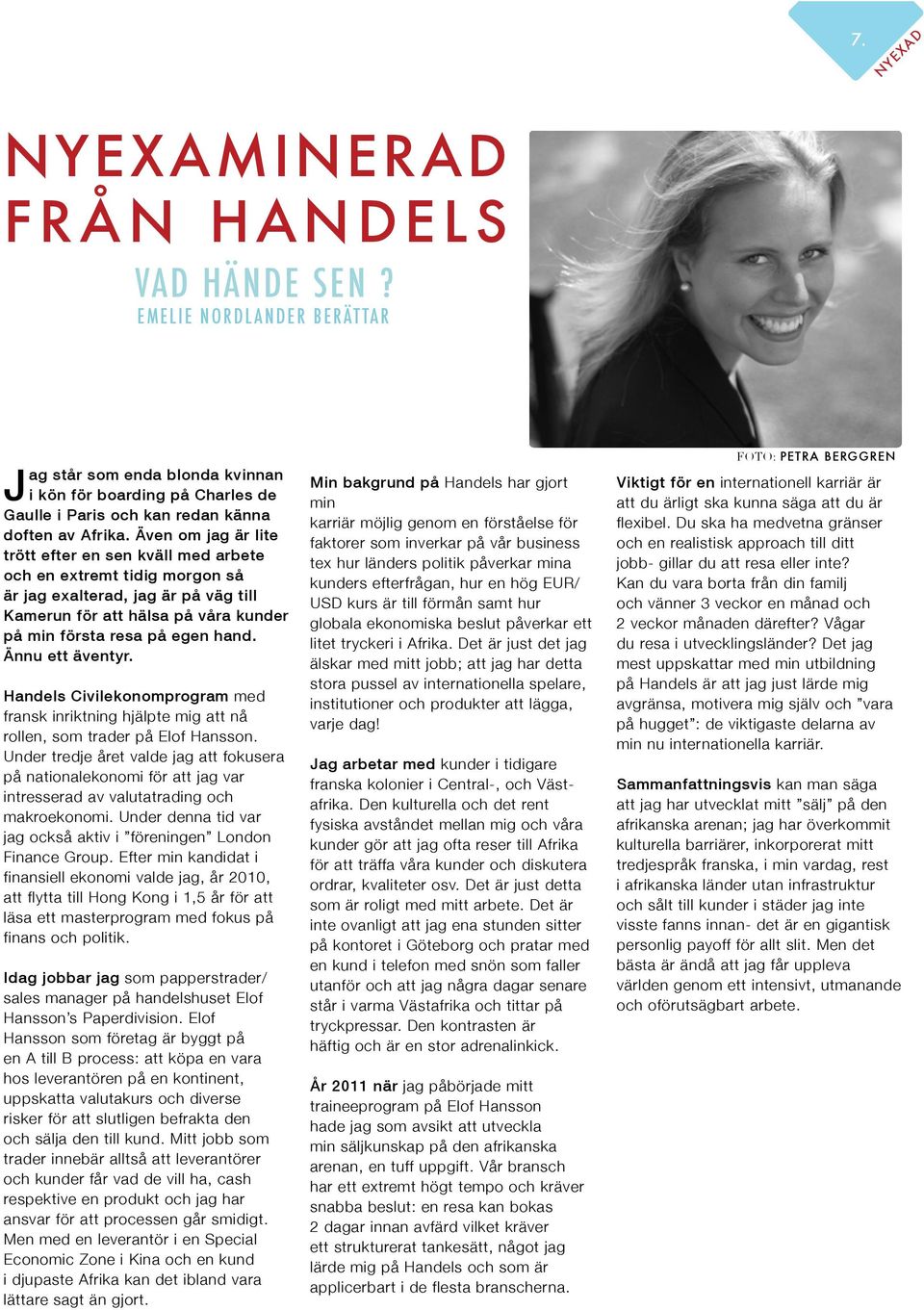 Ännu ett äventyr. Handels Civilekonomprogram med fransk inriktning hjälpte mig att nå rollen, som trader på Elof Hansson.