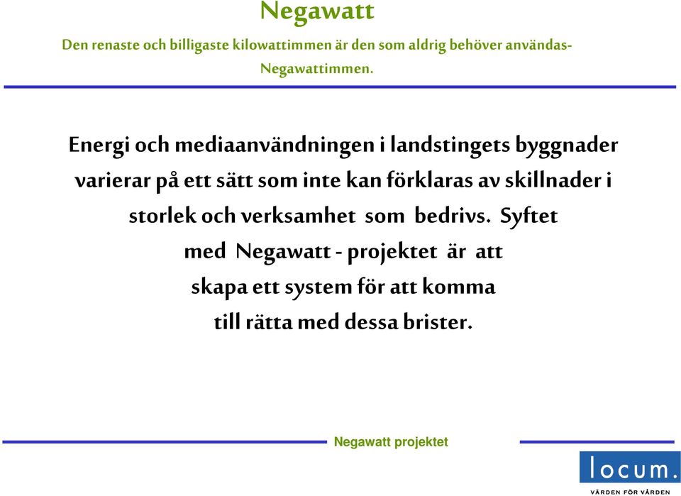 Energi och mediaanvändningen i landstingets byggnader varierar på ett sätt som inte kan