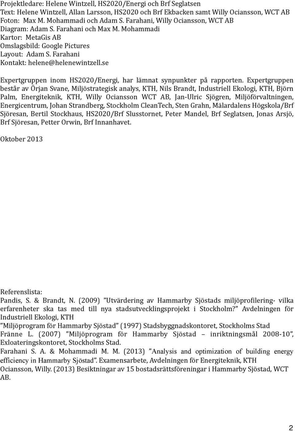 se Expertgruppen inom HS2020/Energi, har lämnat synpunkter på rapporten.