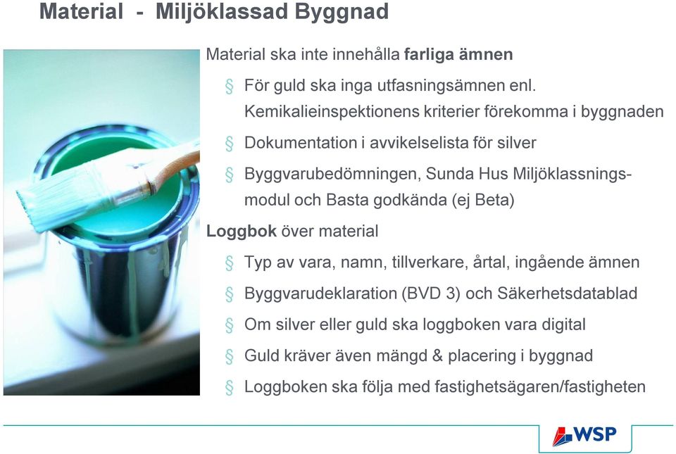 Miljöklassningsmodul och Basta godkända (ej Beta) Loggbok över material Typ av vara, namn, tillverkare, årtal, ingående ämnen