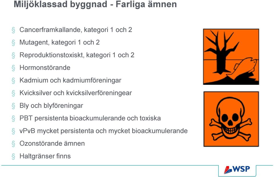 Kvicksilver och kvicksilverföreningear Bly och blyföreningar PBT persistenta bioackumulerande