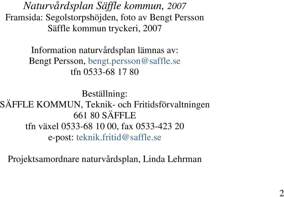 se tfn 0533-68 17 80 Beställning: SÄFFLE KOMMUN, Teknik- och Fritidsförvaltningen 661 80 SÄFFLE tfn