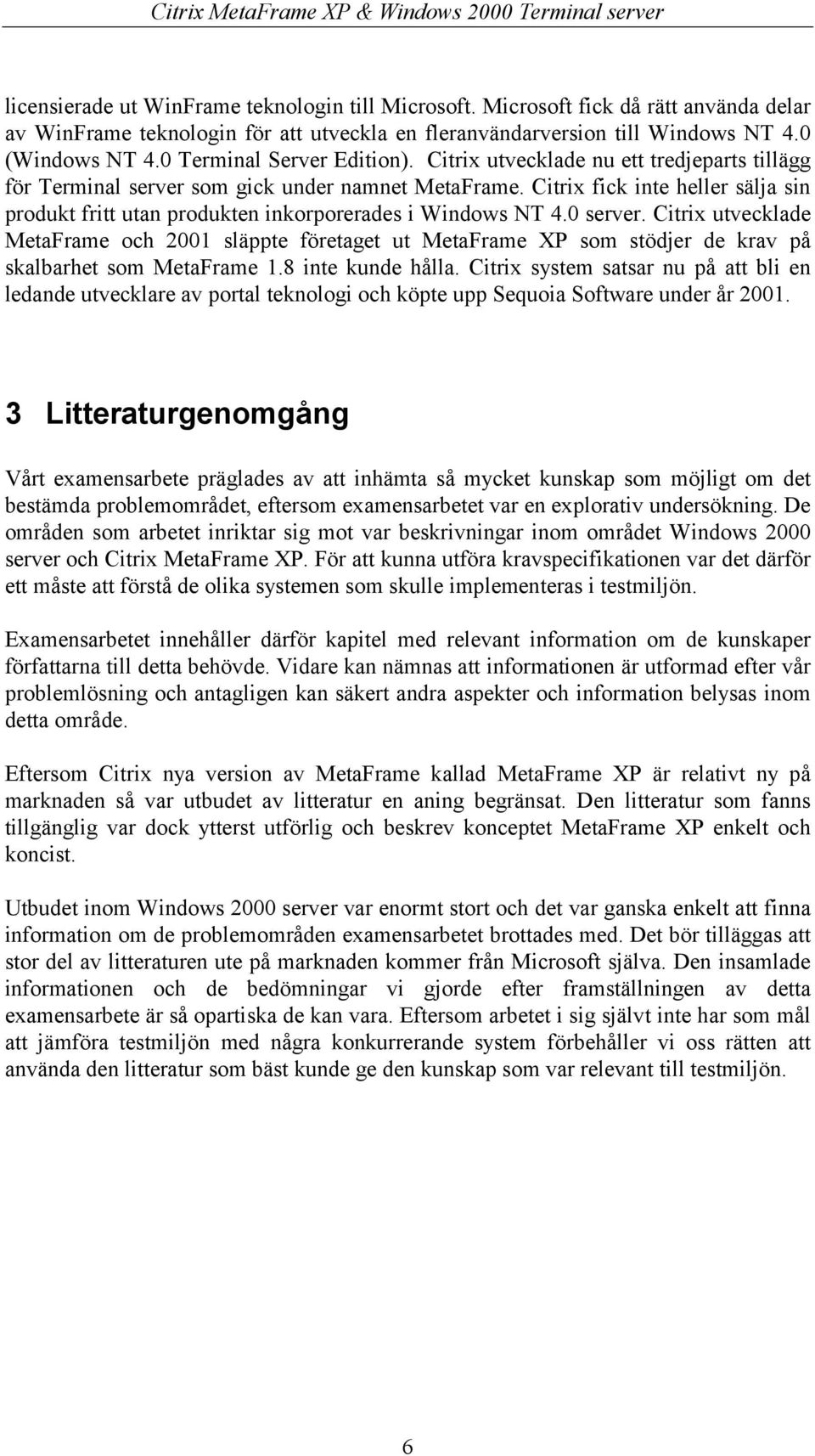 Citrix fick inte heller sälja sin produkt fritt utan produkten inkorporerades i Windows NT 4.0 server.