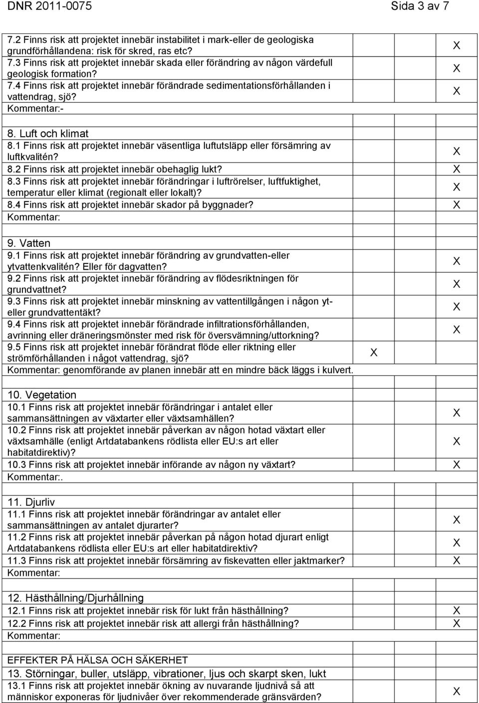 1 Finns risk att projektet innebär väsentliga luftutsläpp eller försämring av luftkvalitén? 8.