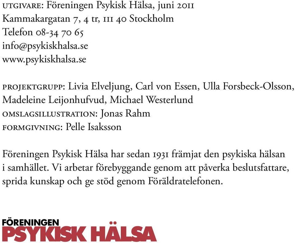 se Projektgrupp: Livia Elveljung, Carl von Essen, Ulla Forsbeck-Olsson, Madeleine Leijonhufvud, Michael Westerlund