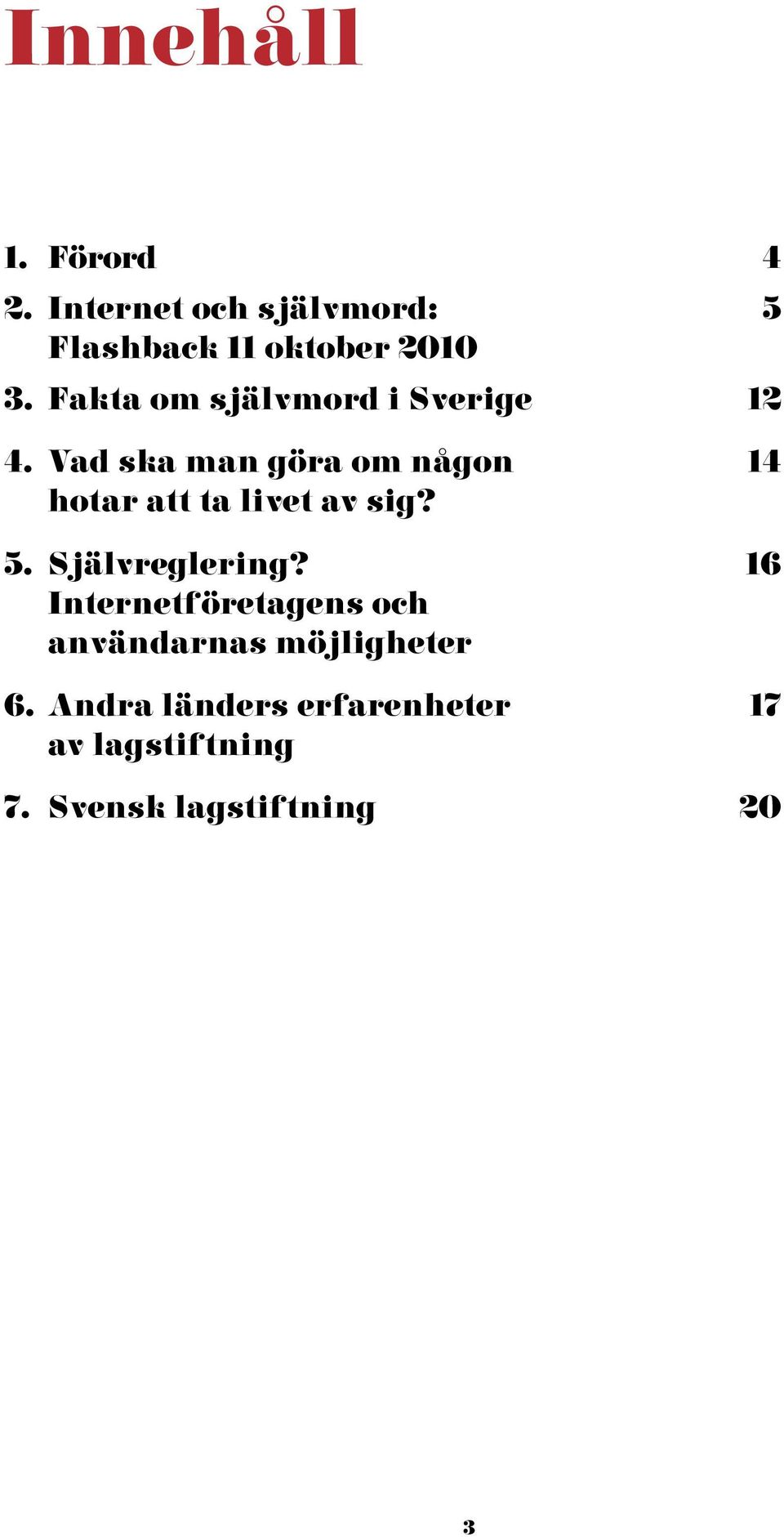 Vad ska man göra om någon 14 hotar att ta livet av sig? 5. Självreglering?