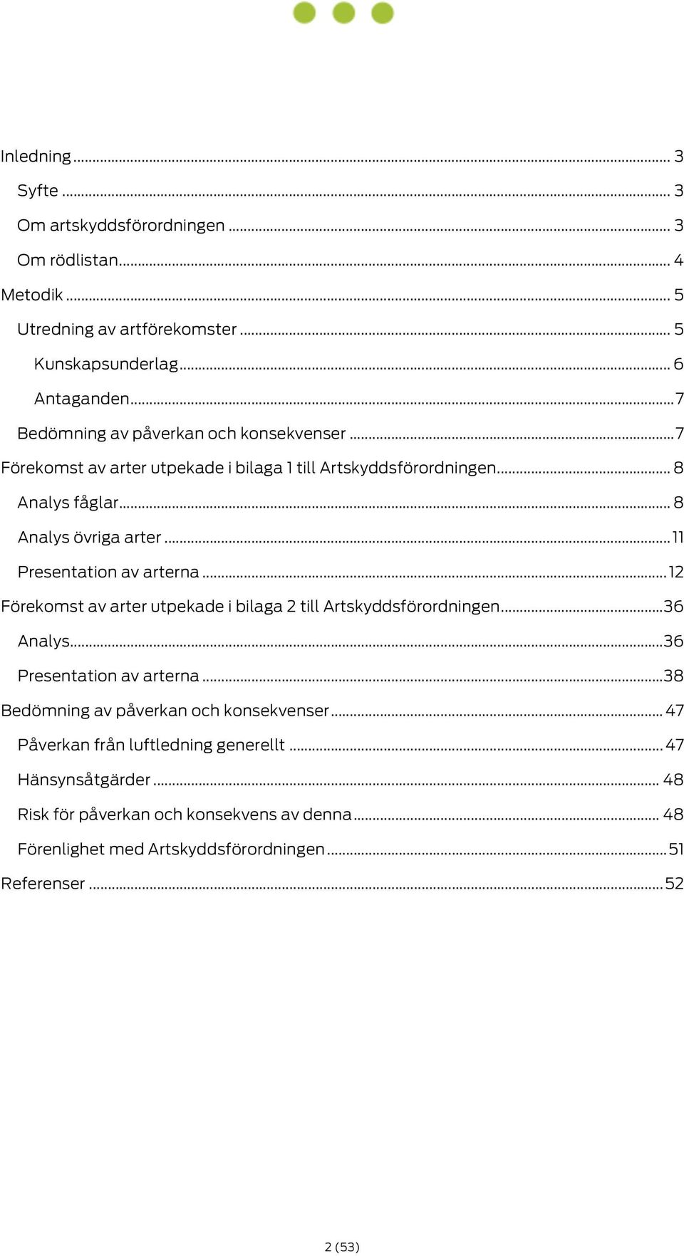 .. 11 Presentation av arterna... 12 Förekomst av arter utpekade i bilaga 2 till Artskyddsförordningen... 36 Analys... 36 Presentation av arterna.