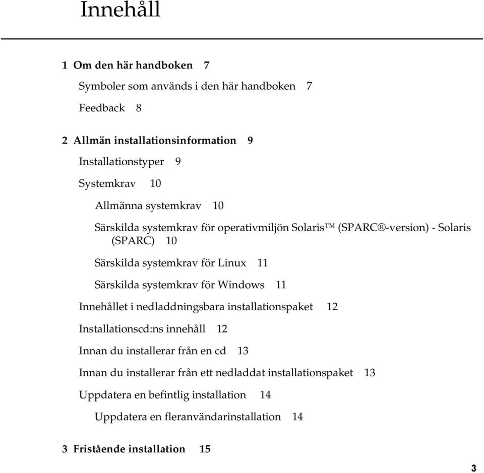 systemkrav för Windows 11 Innehållet i nedladdningsbara installationspaket 12 Installationscd:ns innehåll 12 Innan du installerar från en cd 13 Innan du