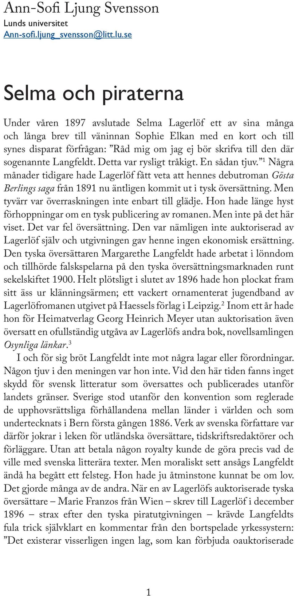 skrifva till den där sogenannte Langfeldt. Detta var rysligt tråkigt. En sådan tjuv.