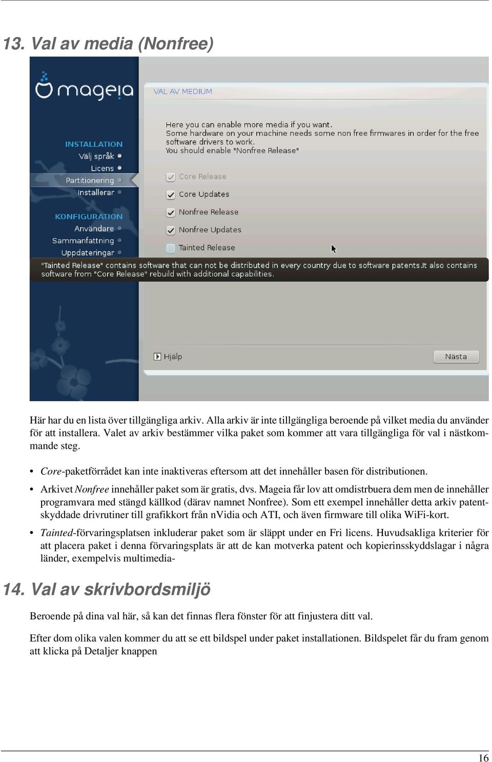 Arkivet Nonfree innehåller paket som är gratis, dvs. Mageia får lov att omdistrbuera dem men de innehåller programvara med stängd källkod (därav namnet Nonfree).