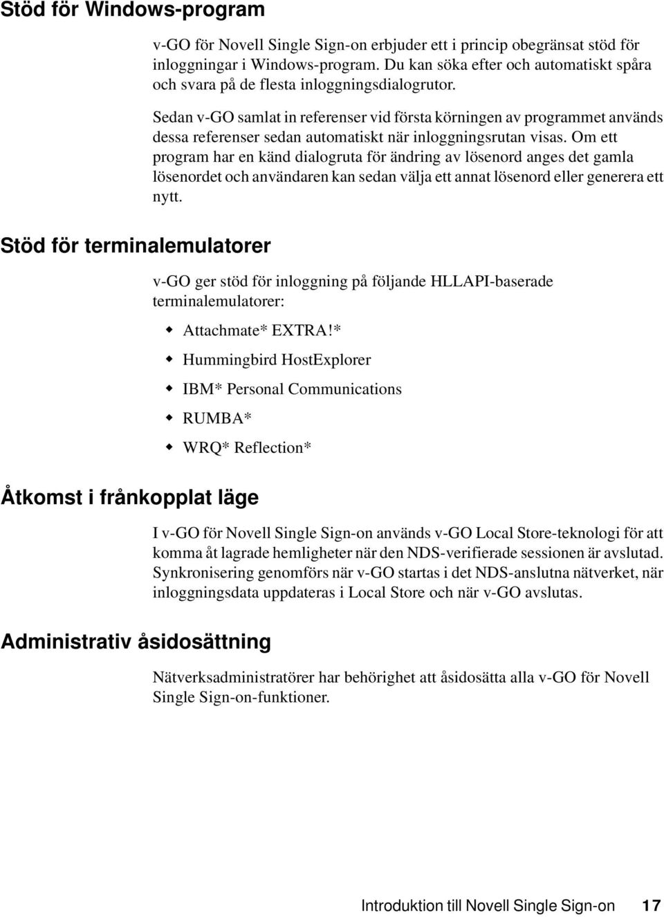 Sedan v-go samlat in referenser vid första körningen av programmet används dessa referenser sedan automatiskt när inloggningsrutan visas.