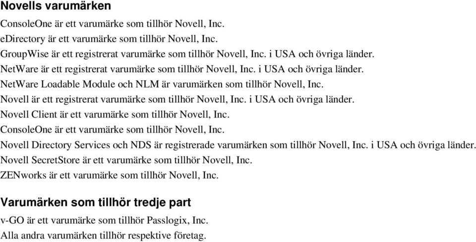 Novell är ett registrerat varumärke som tillhör Novell, Inc. i USA och övriga länder. Novell Client är ett varumärke som tillhör Novell, Inc. ConsoleOne är ett varumärke som tillhör Novell, Inc.