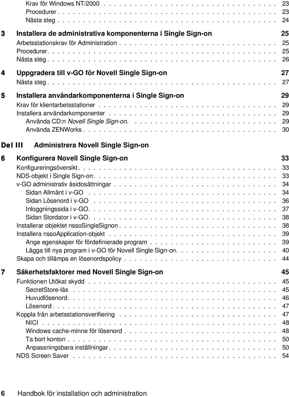 ............................................ 25 Nästa steg............................................. 26 4 Uppgradera till v-go för Novell Single Sign-on 27 Nästa steg.