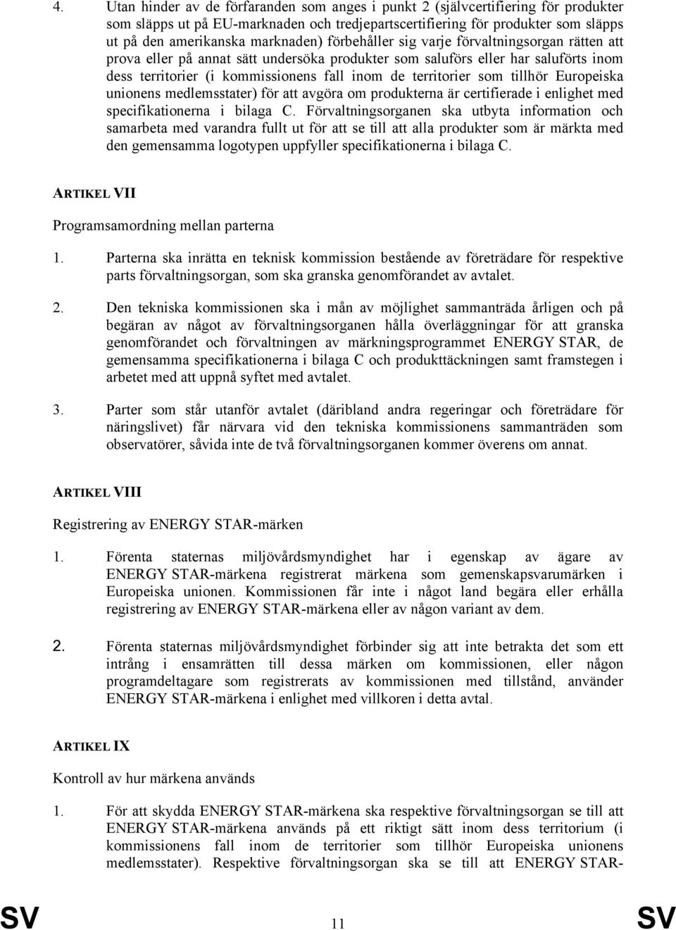 territorier som tillhör Europeiska unionens medlemsstater) för att avgöra om produkterna är certifierade i enlighet med specifikationerna i bilaga C.