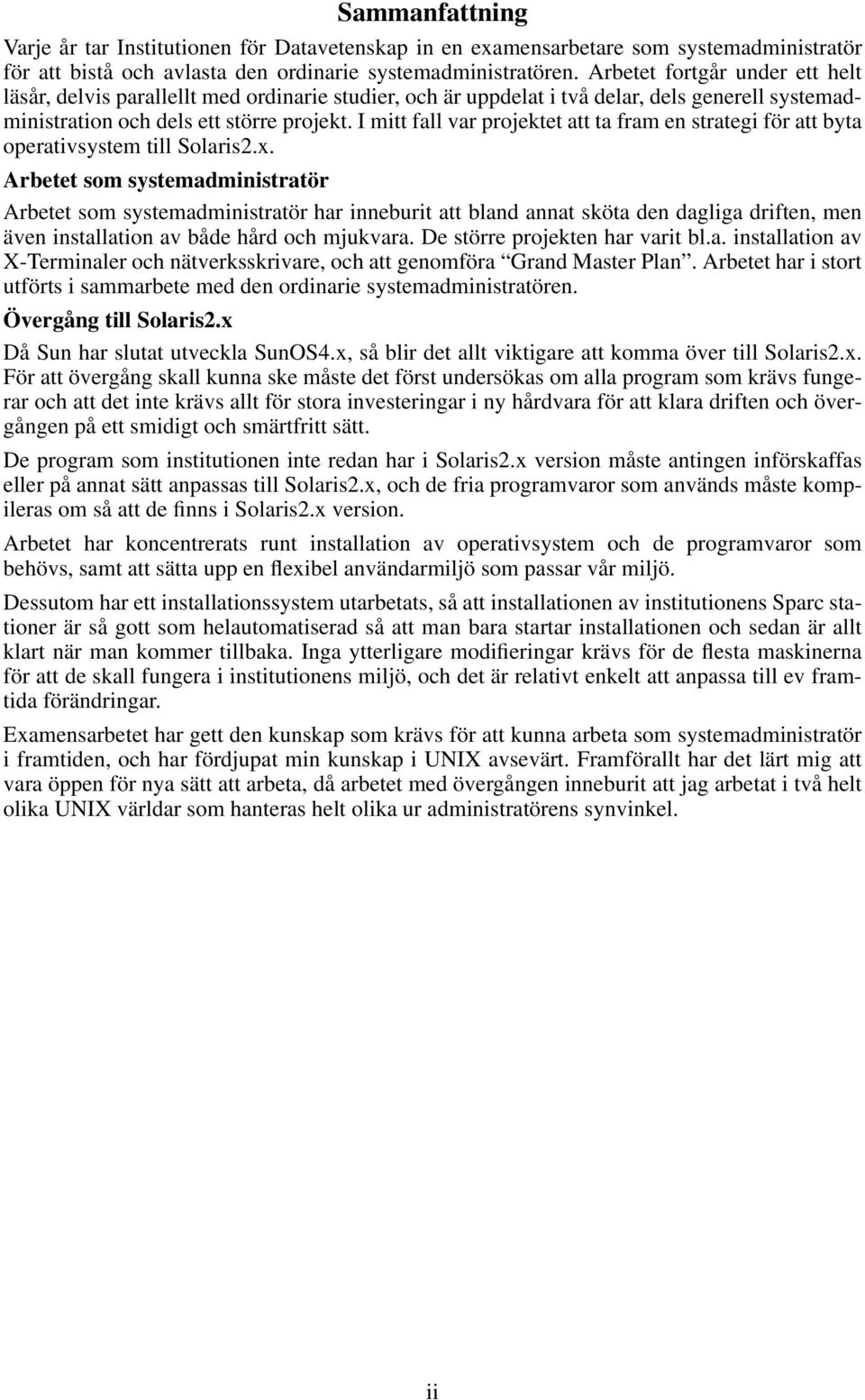 I mitt fall var projektet att ta fram en strategi för att byta operativsystem till Solaris2.x.