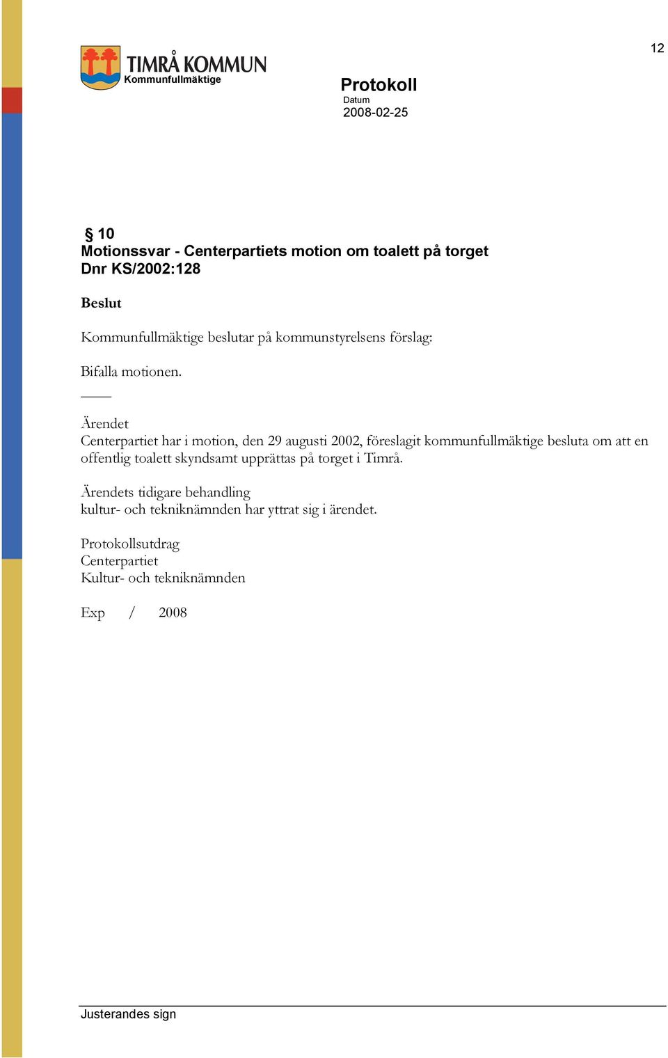 Centerpartiet har i motion, den 29 augusti 2002, föreslagit kommunfullmäktige besluta om att en