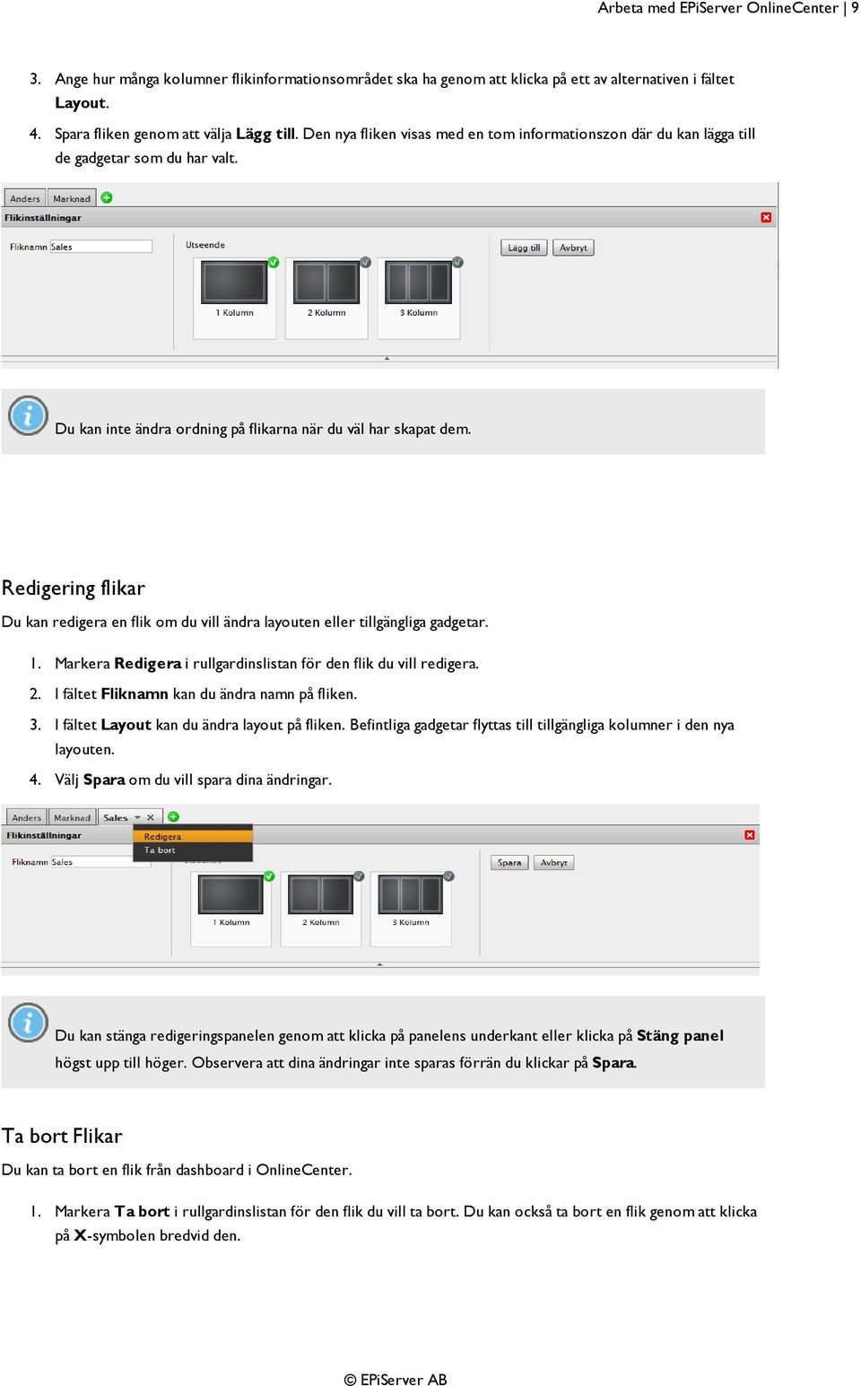 Redigering flikar Du kan redigera en flik om du vill ändra layouten eller tillgängliga gadgetar. 1. Markera Redigera i rullgardinslistan för den flik du vill redigera. 2.
