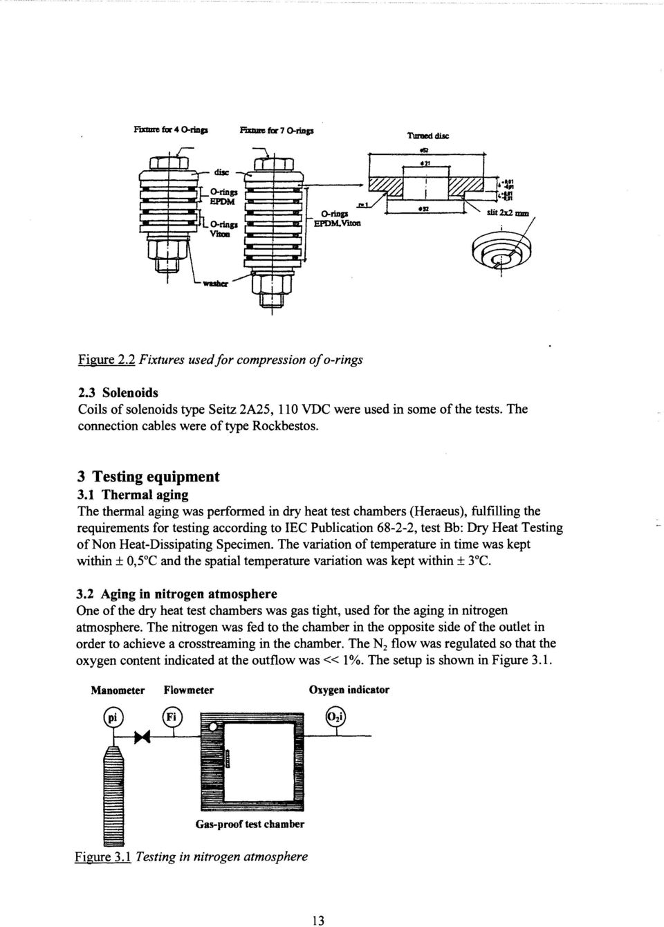 1 Thermal aging The thermal aging was performed in dry heat test chambers (Heraeus ), fulfilling the requirements for testing according to IEC Publication 68-2-2, test Bb: Dry Heat Testing ofnon