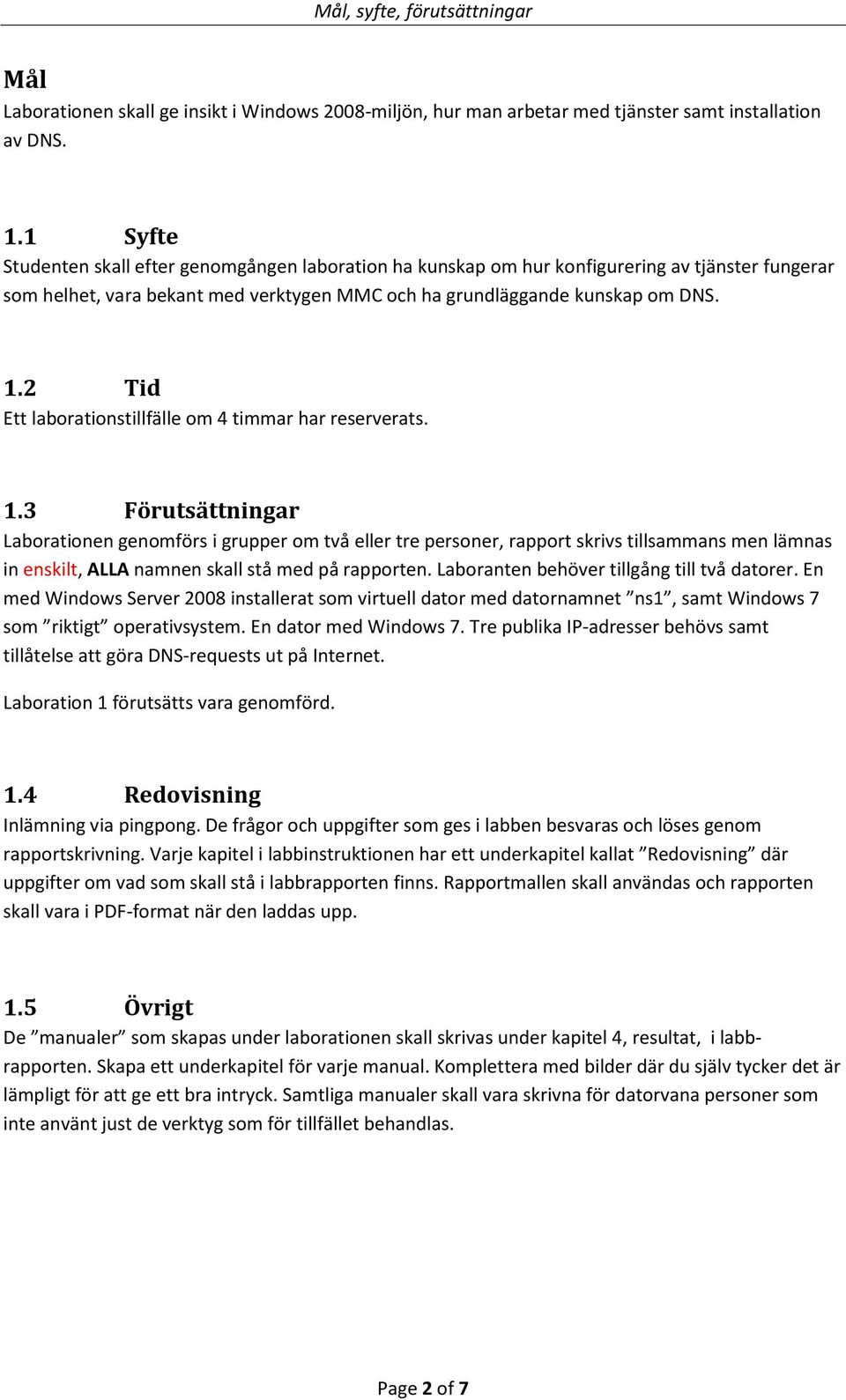 2 Tid Ett laborationstillfälle om 4 timmar har reserverats. 1.