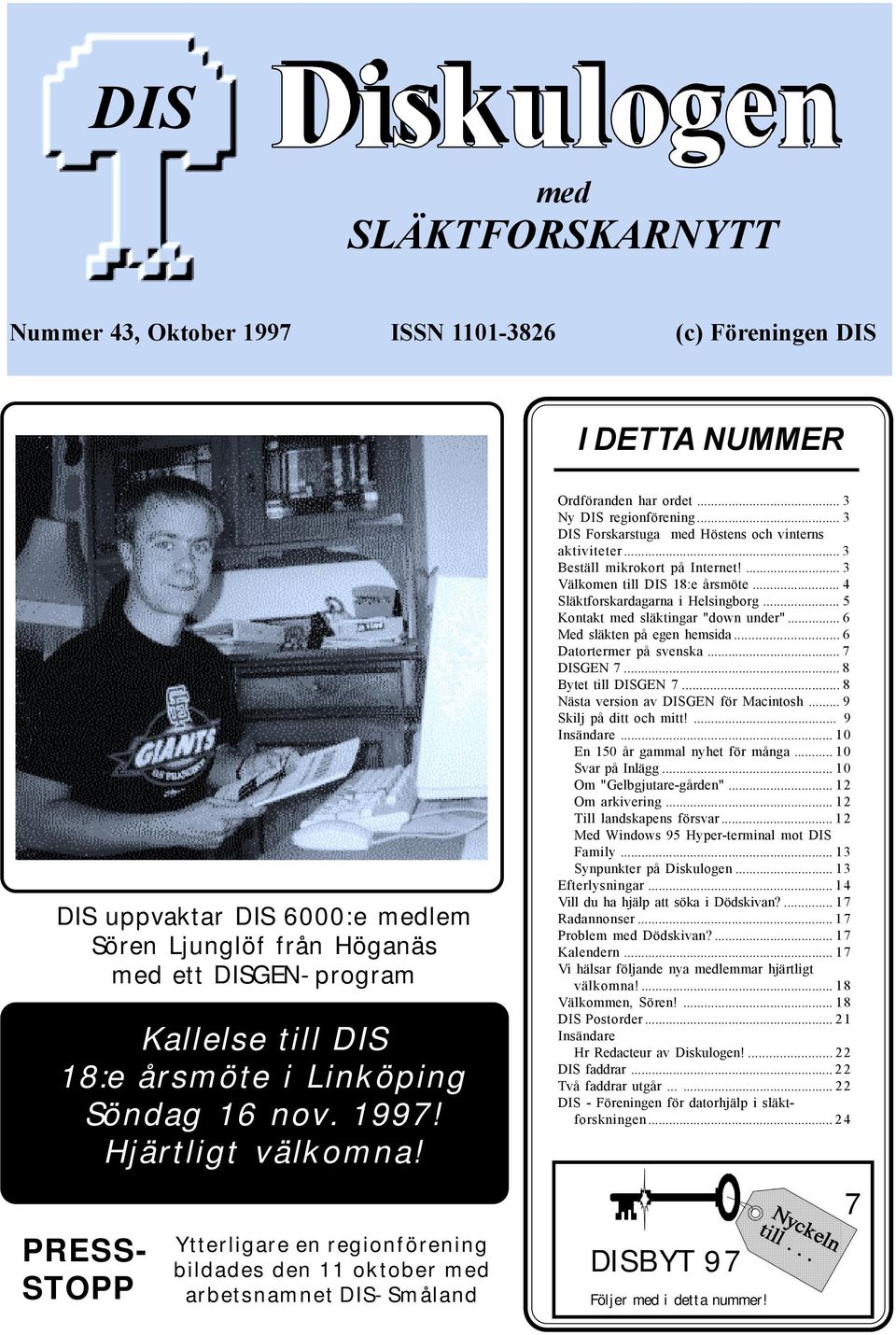 .. 3 Ny DIS regionförening... 3 DIS Forskarstuga med Höstens och vinterns aktiviteter... 3 Beställ mikrokort på Internet!... 3 Välkomen till DIS 18:e årsmöte... 4 Släktforskardagarna i Helsingborg.