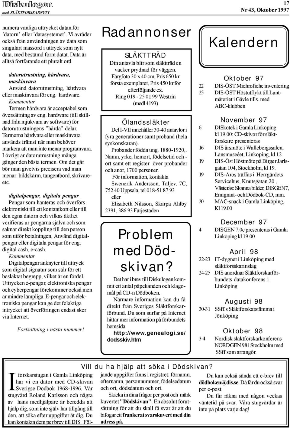 Kommentar Termen hårdvara är acceptabel som översättning av eng. hardware (till skillnad från mjukvara av software) för datorutrustningens hårda delar.