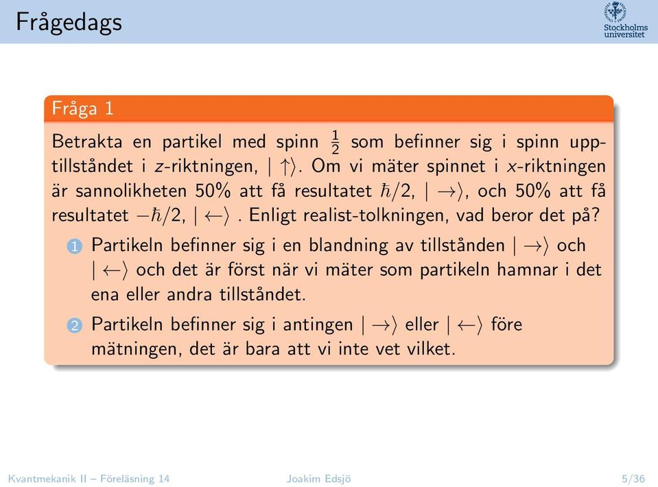 Enligt realist-tolkningen, vad beror det på?