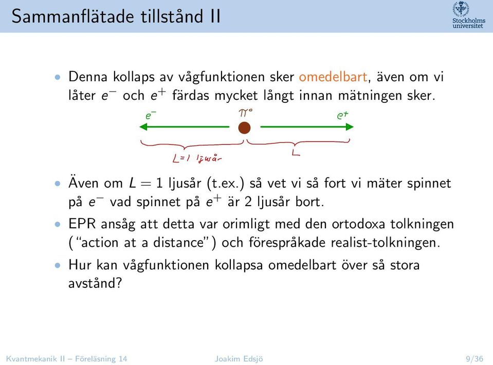 ) så vet vi så fort vi mäter spinnet på e vad spinnet på e + är 2 ljusår bort.