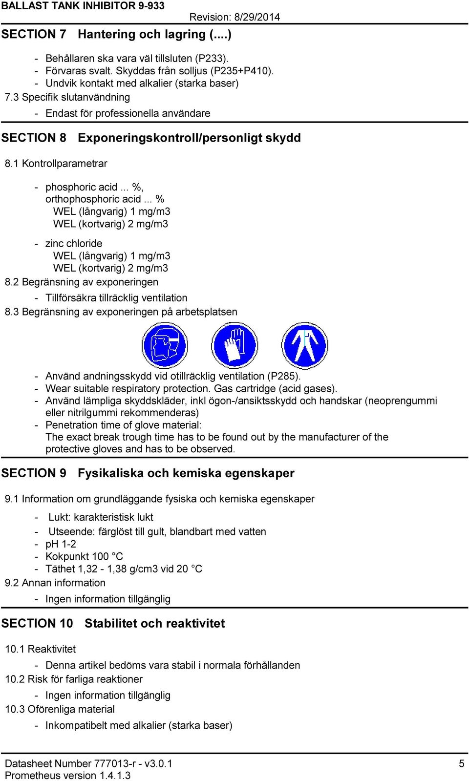 .. %, orthophosphoric acid... % WEL (långvarig) 1 mg/m3 WEL (kortvarig) 2 mg/m3 zinc chloride WEL (långvarig) 1 mg/m3 WEL (kortvarig) 2 mg/m3 8.