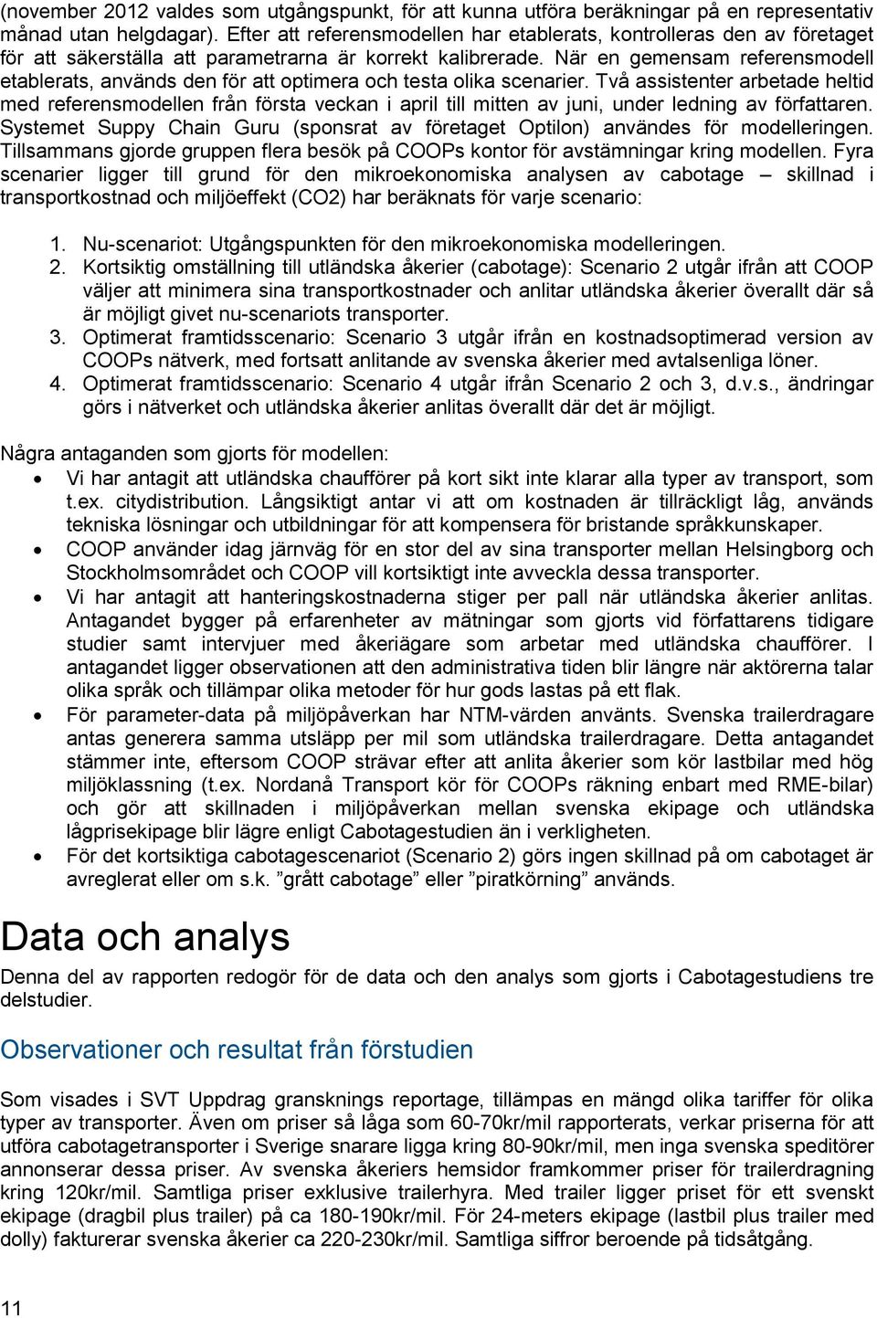 När en gemensam referensmodell etablerats, används den för att optimera och testa olika scenarier.