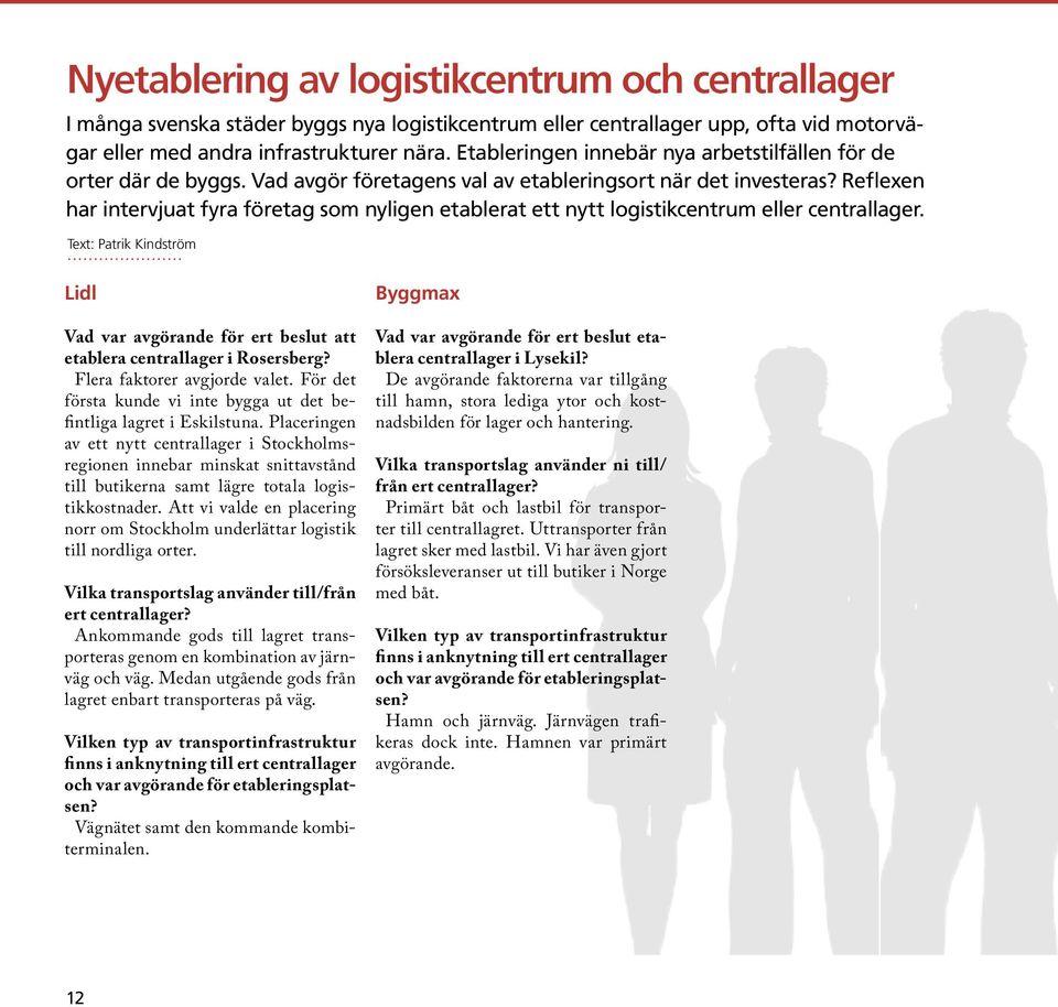 Reflexen har intervjuat fyra företag som nyligen etablerat ett nytt logistikcentrum eller centrallager.