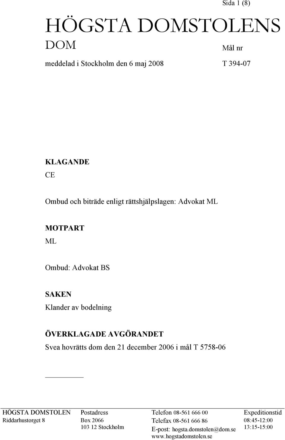 dom den 21 december 2006 i mål T 5758-06 HÖGSTA DOMSTOLEN Postadress Telefon 08-561 666 00 Expeditionstid Riddarhustorget 8