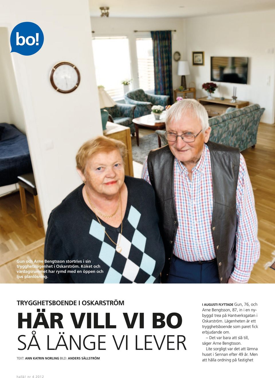 Arne Bengtsson, 87, in i en nybyggd trea på Hantverksgatan i Oskarström. Lägenheten är ett trygghetsboende som paret fick erbjudande om.
