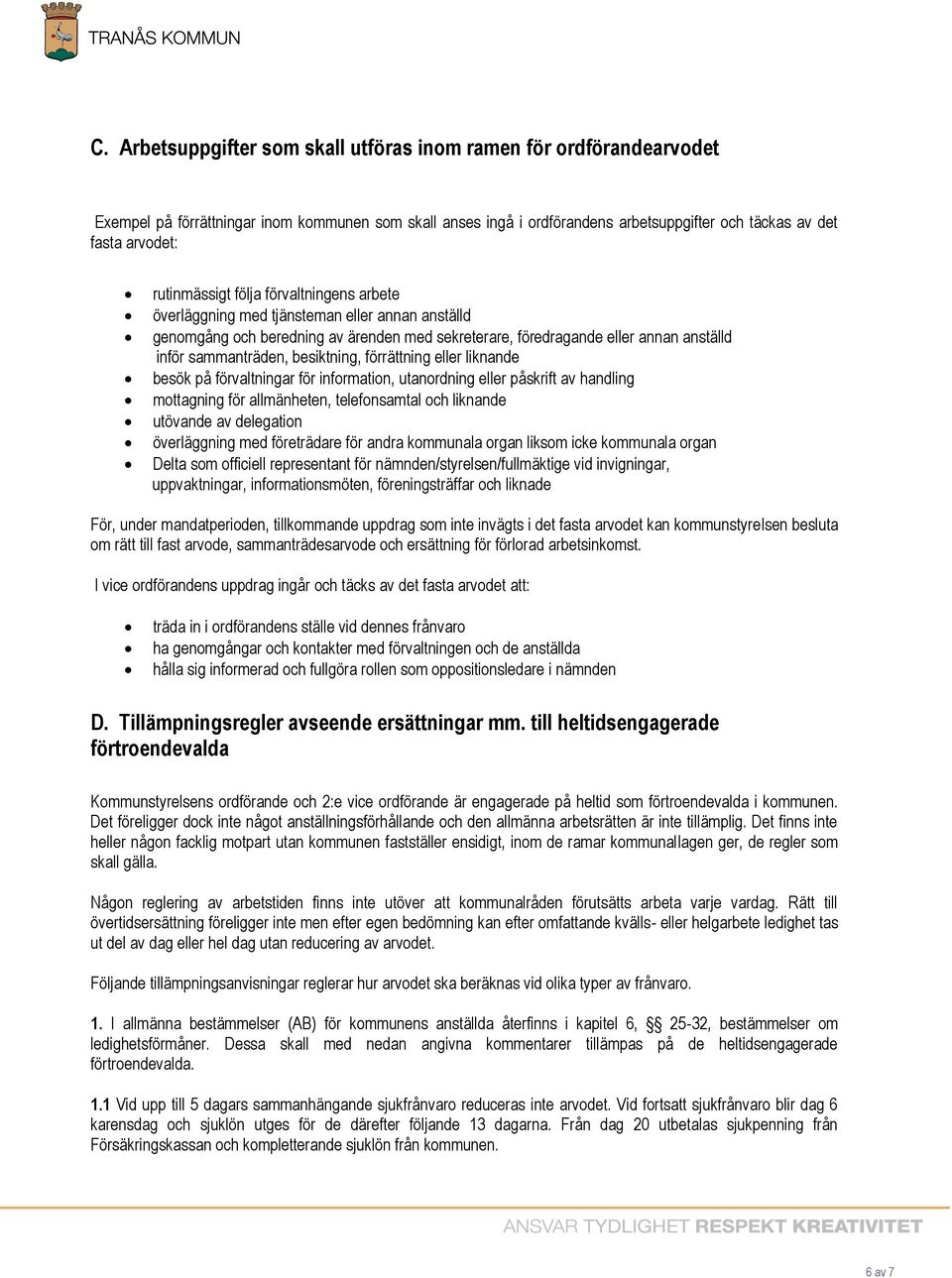 besiktning, förrättning eller liknande besök på förvaltningar för information, utanordning eller påskrift av handling mottagning för allmänheten, telefonsamtal och liknande utövande av delegation