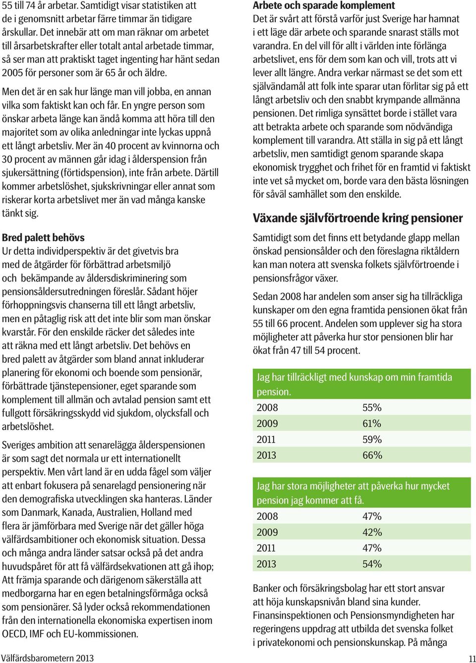 Men det är en sak hur länge man vill jobba, en annan vilka som faktiskt kan och får.