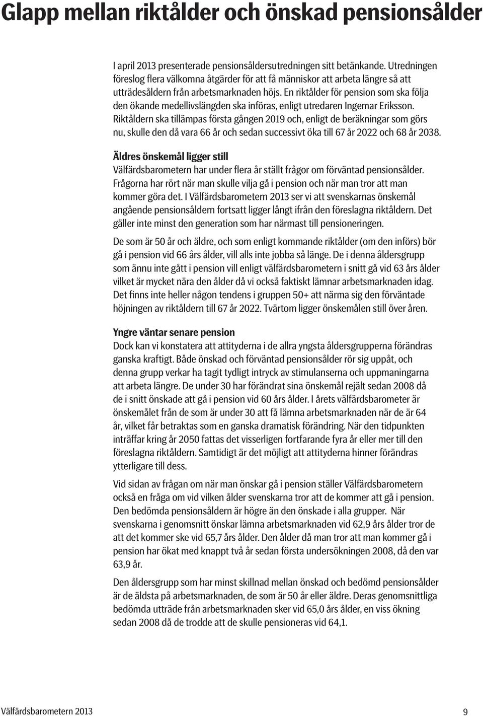 En riktålder för pension som ska följa den ökande medellivslängden ska införas, enligt utredaren Ingemar Eriksson.