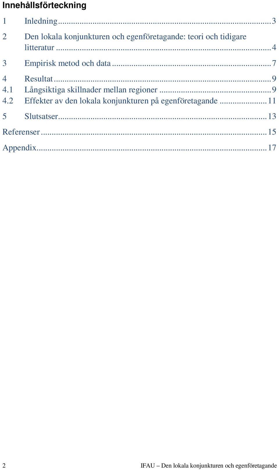 .. 4 3 Empirisk metod och data... 7 4 Resultat... 9 4.1 Långsiktiga skillnader mellan regioner.