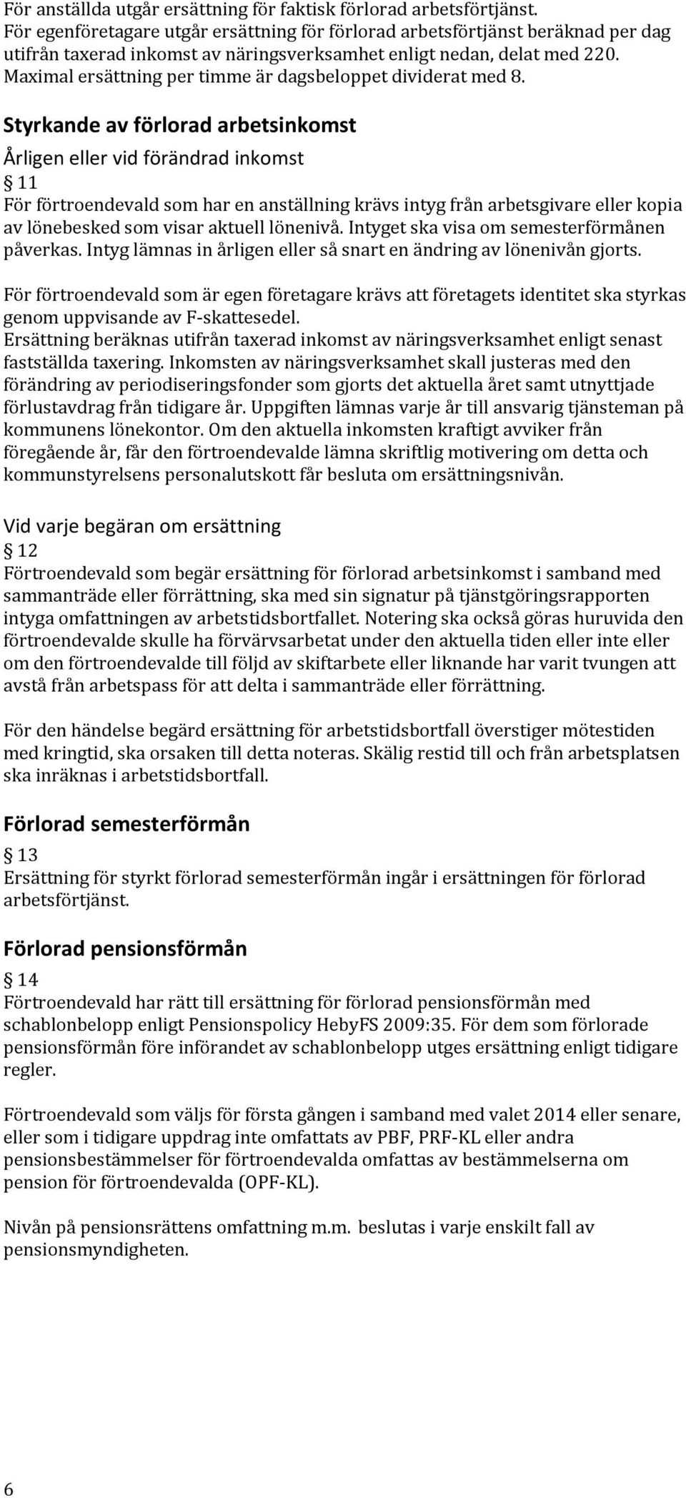 Maximal ersättning per timme är dagsbeloppet dividerat med 8.