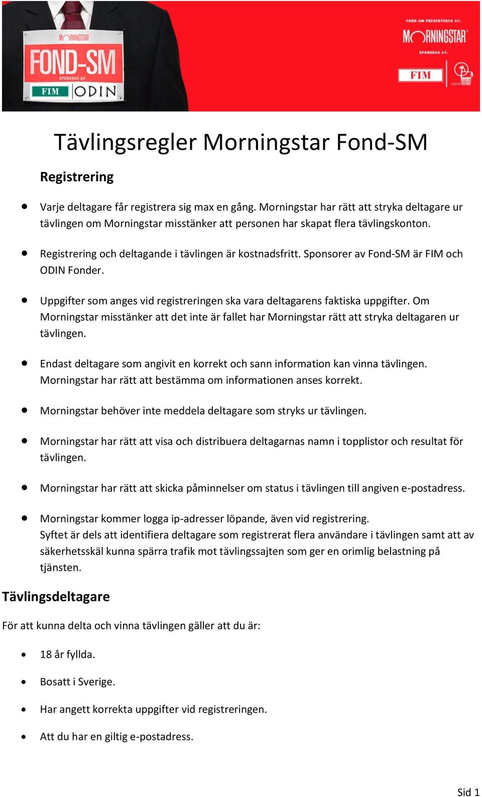 Sponsorer av Fond-SM är FIM och ODIN Fonder. Uppgifter som anges vid registreringen ska vara deltagarens faktiska uppgifter.