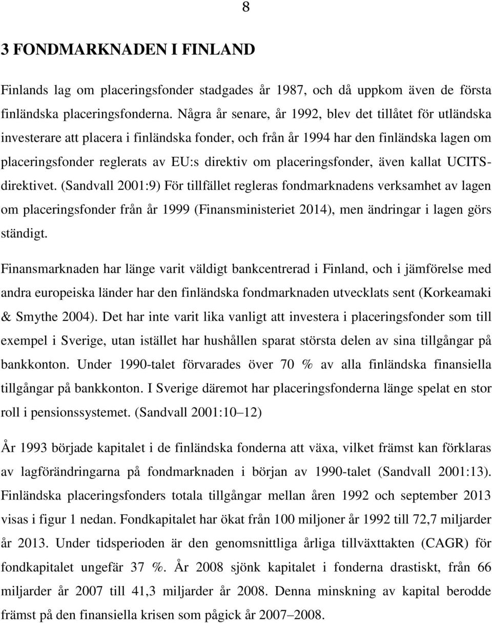 placeringsfonder, även kallat UCITSdirektivet.