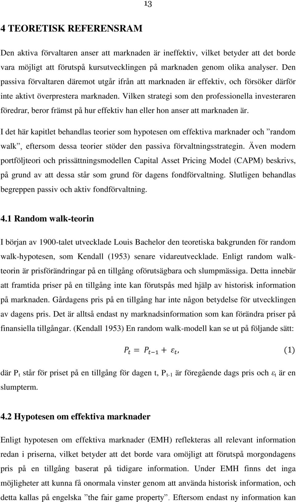 Vilken strategi som den professionella investeraren föredrar, beror främst på hur effektiv han eller hon anser att marknaden är.