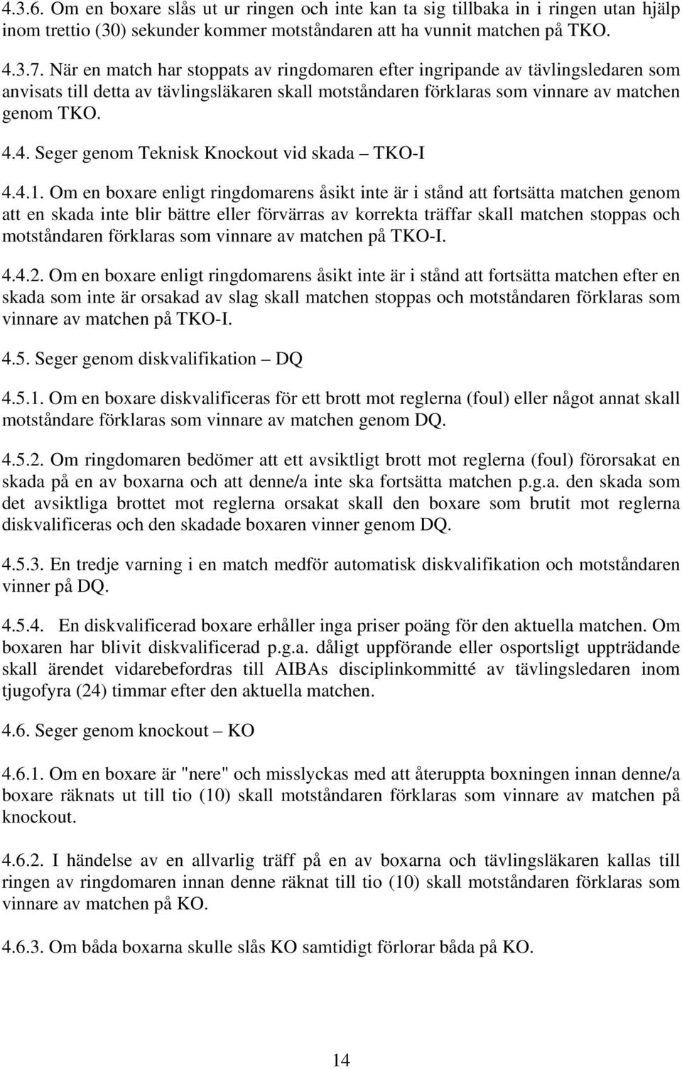 4. Seger genom Teknisk Knockout vid skada TKO-I 4.4.1.