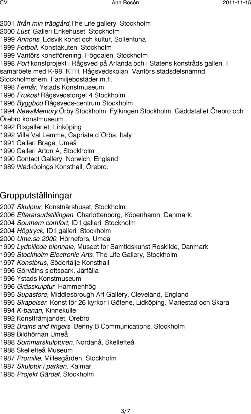 I samarbete med K-98, KTH, Rågsvedskolan, Vantörs stadsdelsnämnd, Stockholmshem, Familjebostäder m.fl.