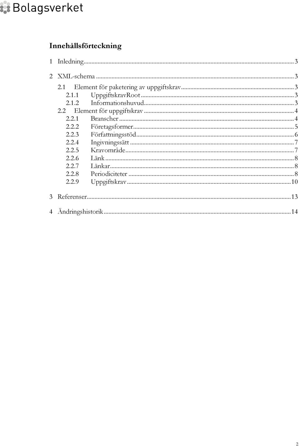 .. 5 2.2.3 Författningsstöd... 6 2.2.4 Ingivningssätt... 7 2.2.5 Kravområde... 7 2.2.6 Länk... 8 2.2.7 Länkar.