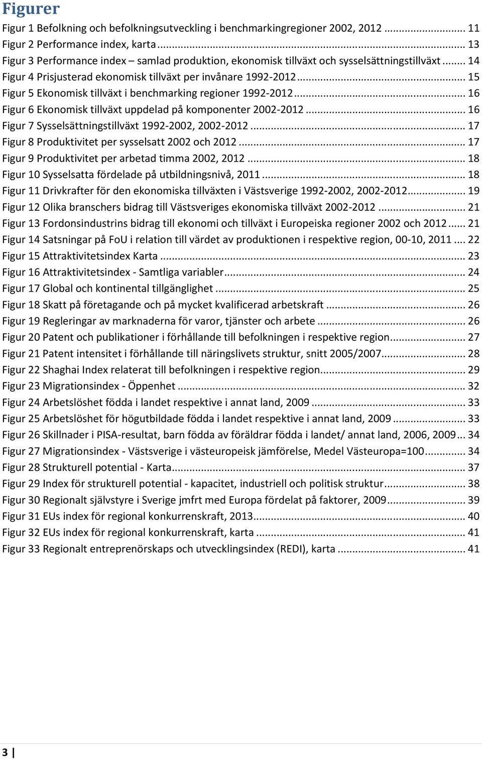 .. 15 Figur 5 Ekonomisk tillväxt i benchmarking regioner 1992-2012... 16 Figur 6 Ekonomisk tillväxt uppdelad på komponenter 2002-2012... 16 Figur 7 Sysselsättningstillväxt 1992-2002, 2002-2012.