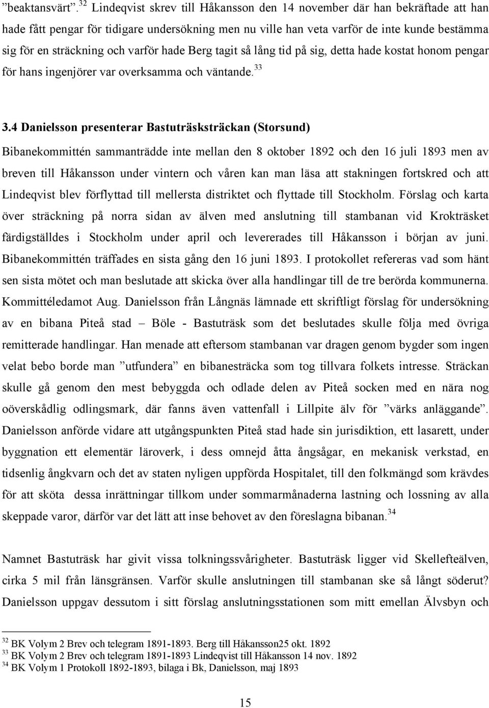 varför hade Berg tagit så lång tid på sig, detta hade kostat honom pengar för hans ingenjörer var overksamma och väntande. 33 3.