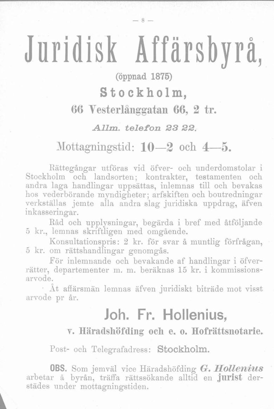 arfskiften och boutredningar verkställas jeinte alla andra slag juridiska uppdrag, afveil inliasseringar. Rad och upplysningar, begärda i bref ined åtföljande 5 ]<r., lemnas skriftligen med omgående.