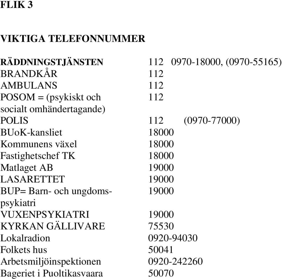 Fastighetschef TK 18000 Matlaget AB 19000 LASARETTET 19000 BUP= Barn- och ungdoms- 19000 psykiatri VUXENPSYKIATRI